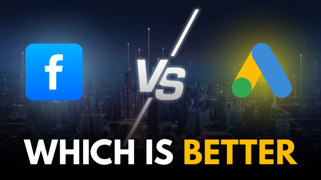 Google Ads vs Facebook Ads Which is Better ?